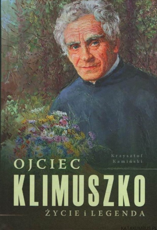 Ojciec Klimuszko, życie i legenda. KRZYSZTOF KAMIŃSKI