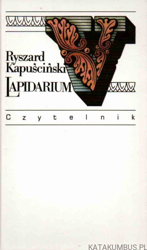 Lapidarium V. RYSZARD KAPUŚCIŃSKI