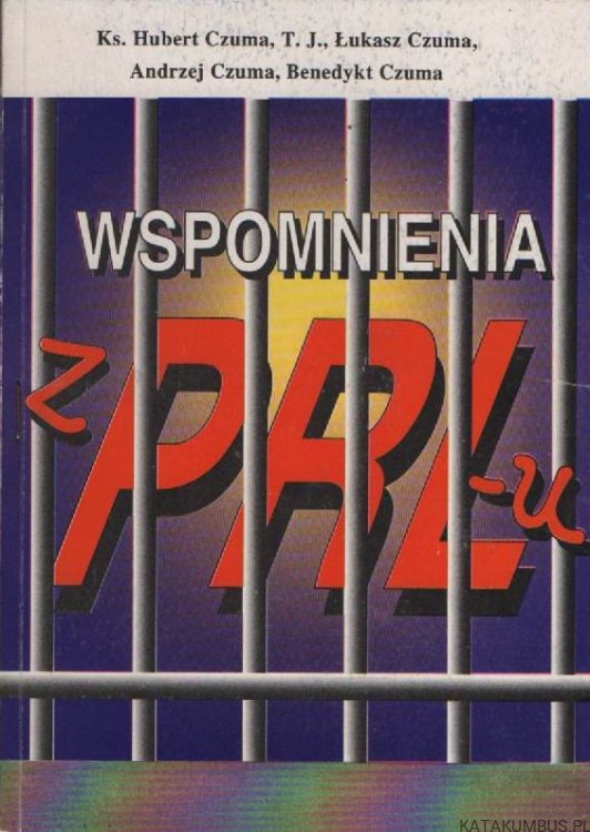 Wspomnienia z PRL-u. Ks. HUBERT CZUMA, T. J., ŁUKASZ CZUMA, ANDRZEJ CZUMA, BENEDYKT CZUMA