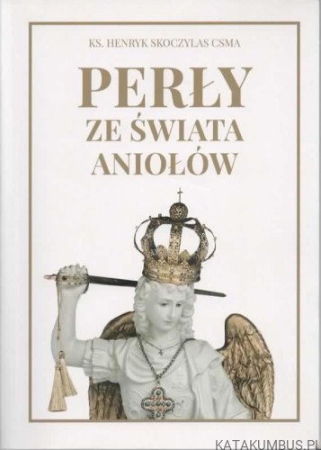 Perły ze świata aniołów. KS. HENRYK SKOCZYLAS CSMA