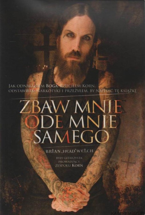 Zbaw mnie ode mnie samego. BRIAN WELCH