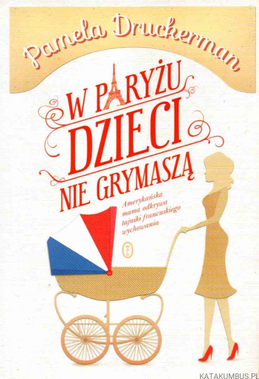 W Paryżu dzieci nie grymaszą. PAMELA DRUCKERMAN