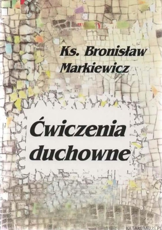 Ćwiczenia Duchowe. Ks. BRONISŁAW MARKIEWICZ