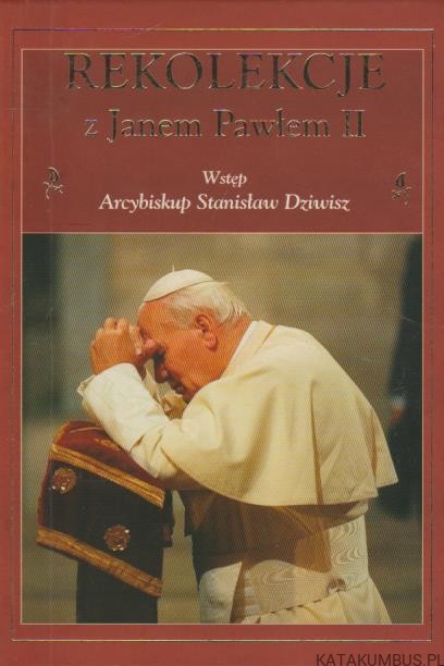Rekolekcje z Janem Pawłem II. PRACA ZBIOROWA