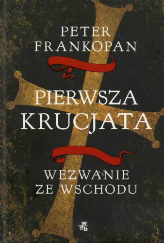 Pierwsza krucjata: wezwanie ze Wschodu. PETER FRANKOPAN