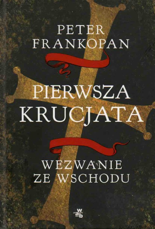 Pierwsza krucjata: wezwanie ze Wschodu. PETER FRANKOPAN