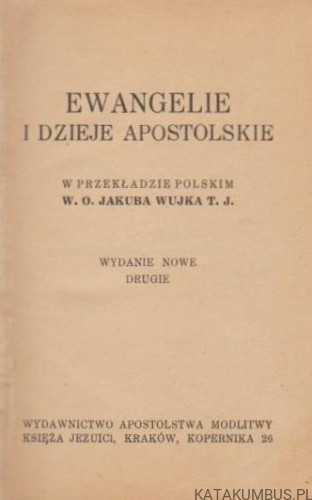 Ewangelie i Dzieje Apostolskie. W przekładzie polskim W. O. Jakuba Wujka T. J. PRACA ZBIOROWA (1939r.) 2