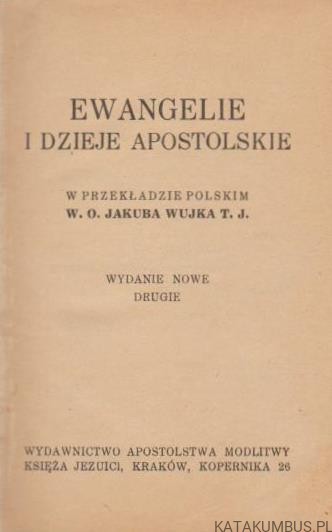 Ewangelie i Dzieje Apostolskie. W przekładzie polskim W. O. Jakuba Wujka T. J. PRACA ZBIOROWA (1939r.) 2