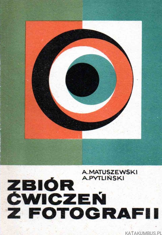 Zbiór ćwiczeń z fotografii. APOLINARY MATUSZEWSKI, ANDRZEJ PYTLIŃSKI