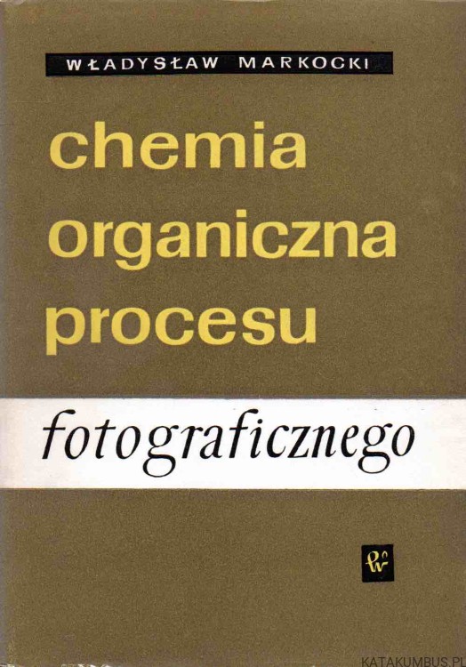 Chemia organiczna procesu fotograficznego. WŁADYSŁAW MARKOCKI