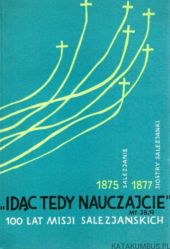 Idąc tedy nauczajcie 100 lat misji Salezjańskich