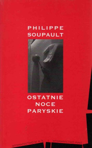 Ostatnie noce paryskie. PHILIPPE SOUPAULT