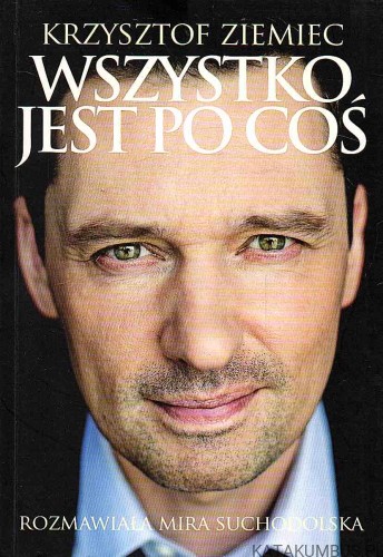Wszystko jest po coś. KRZYSZTOF ZIEMIEC