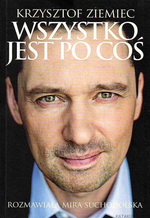 Wszystko jest po coś. KRZYSZTOF ZIEMIEC