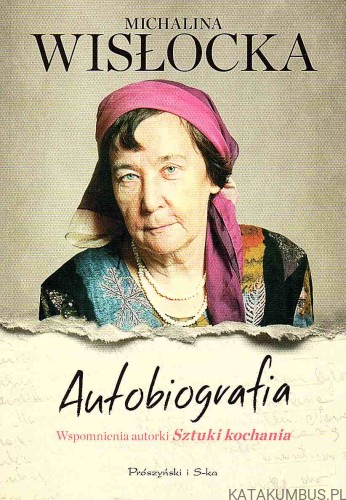 Autobiografia: wspomnienia autorki Sztuki kochania. MICHALINA WISŁOCKA