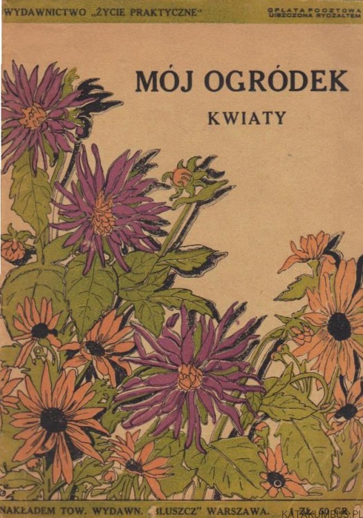 Mój ogródek: kwiaty. WANDA DOBRZAŃSKA (1927r.)