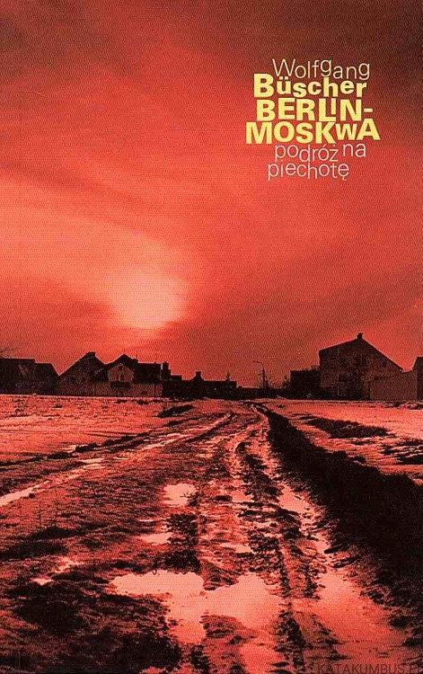 Berlin - Moskwa podróż na piechotę. WOLFGANG BUSCHER