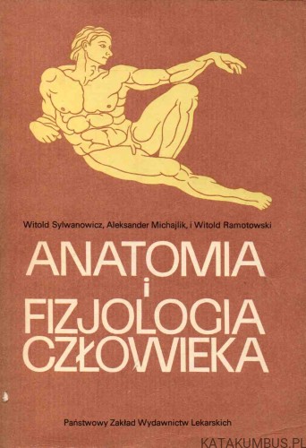 Anatomia i fizjologia człowieka. WITOLD SYLWANOWICZ, ALEKSANDER MICHAJLIK, WITOLD RAMOTOWSKI