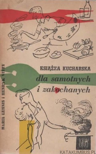 Książka kucharska dla samotnych i zakochanych. MARIA LEMNIS, HENRYK VITRY