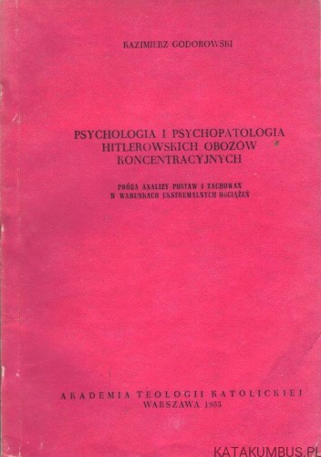 Psychologia i psychopatologia hitlerowskich obozów koncentracyjnych. KAZIMIERZ GODOROWSKI