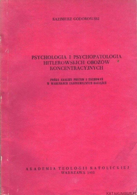 Psychologia i psychopatologia hitlerowskich obozów koncentracyjnych. KAZIMIERZ GODOROWSKI