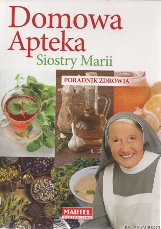 Domowa apteka siostry Marii. Red. MAŁGORZATA MAŁACHOWSKA