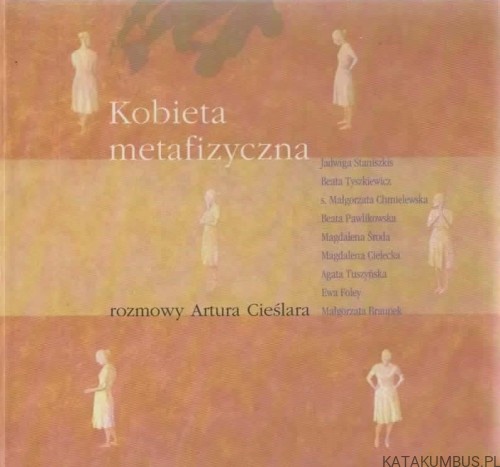 Kobieta metafizyczna. ARTUR CIEŚLAR