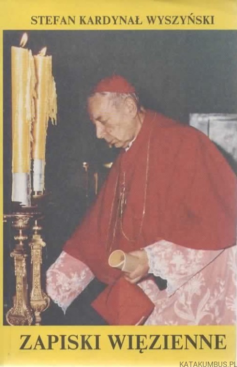 Zapiski więzienne. STEFAN KARDYNAŁ WYSZYŃSKI