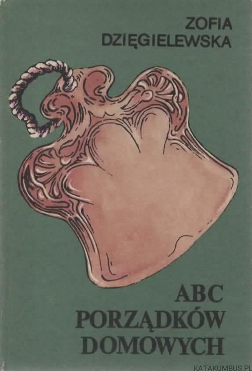 Abc porządków domowych. ZOFIA DZIĘGIELEWSKA