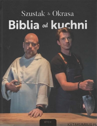 Biblia od kuchni. ADAM SZUSTAK OP, KAROL OKRASA