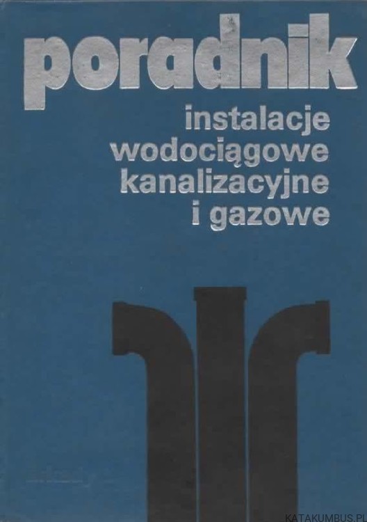 Instalacje wodociągowe, kanalizacyjne i gazowe. Poradnik. PRACA ZBIOROWA