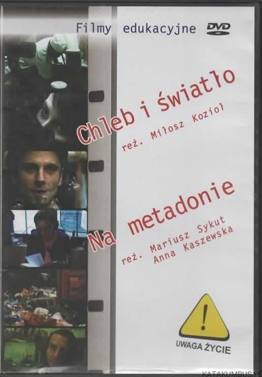 Chleb i światło. MIŁOSZ KOZIOŁ. Na metadonie. MARIUSZ SYKUT, ANNA KASZEWSKA