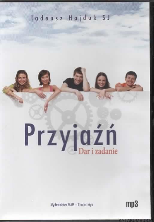 Przyjaźń. Dar i zadanie. TADEUSZ HAJDUK SJ
