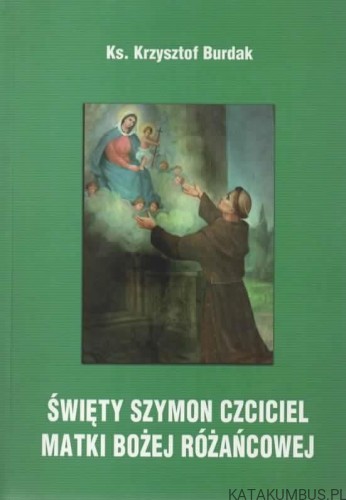 Święty Szymon czciciel Matki Bożej Różańcowej. Ks. KRZYSZTOF BURDAK