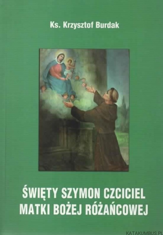 Święty Szymon czciciel Matki Bożej Różańcowej. Ks. KRZYSZTOF BURDAK