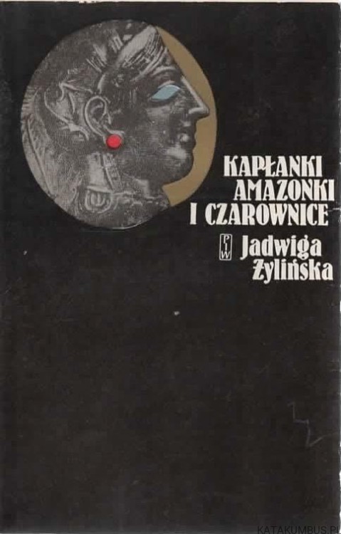 Kapłanki, amazonki i czarownice. JADWIGA ŻYLIŃSKA