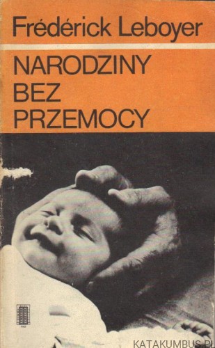 Narodziny bez przemocy. FREDERICK LEBOYER