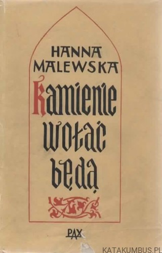 Kamienie wołać będą. HANNA MALEWSKA