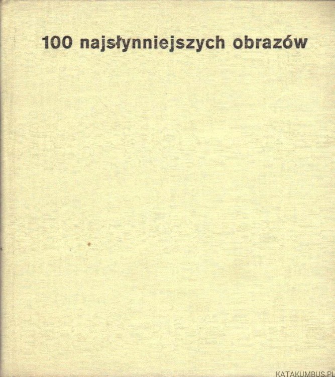 100 najsłynniejszych obrazów. JACEK BUSZYŃSKI, ANDRZEJ OSĘKA