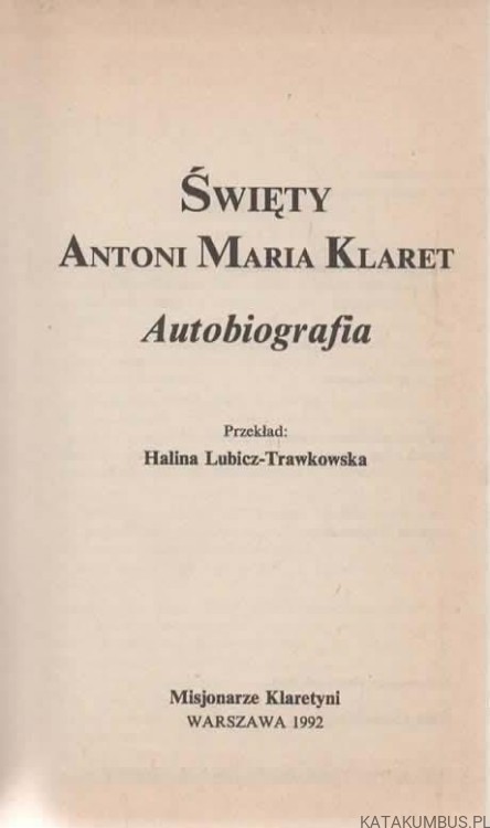 Święty Antoni Maria Klaret. Autobiografia. Red. KRZYSZTOF TRAWKOWSKI