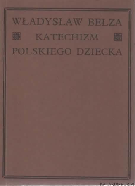 Katechizm polskiego dziecka. WŁADYSŁAW BEŁZA