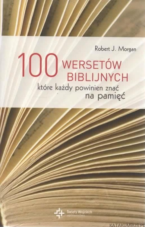 100 wersetów biblijnych, które każdy powinien znać na pamięć. ROBERT J. MORGAN
