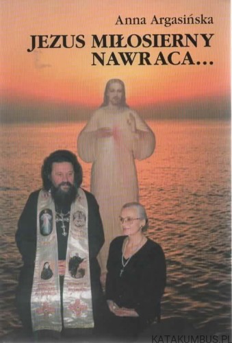 Jezus miłosierny nawraca... ANNA ARGASIŃSKA