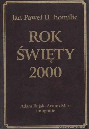 Rok Święty 2000. Jan Paweł II homilie. PRACA ZBIOROWA