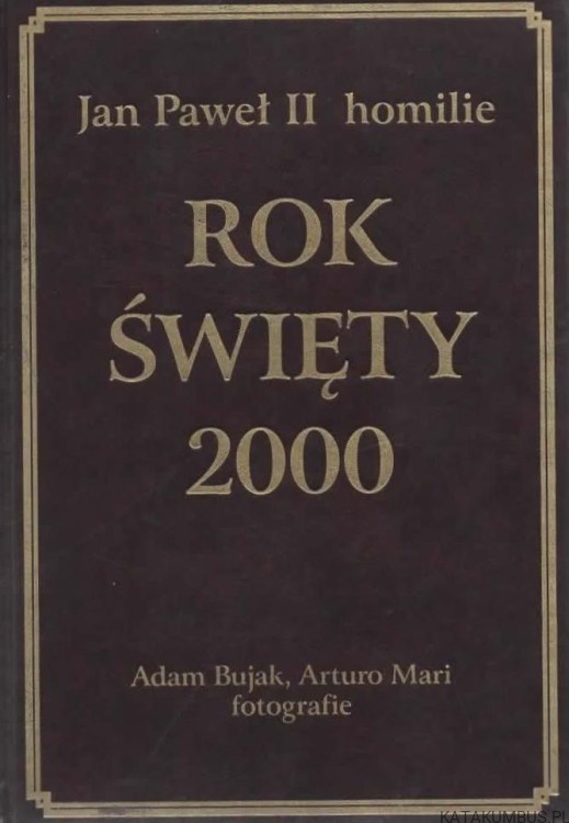 Rok Święty 2000. Jan Paweł II homilie. PRACA ZBIOROWA