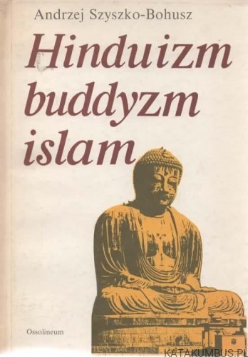 Hinduizm buddyzm islam. ANDRZEJ SZYSZKO-BOHUSZ