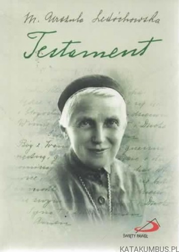 Testament. Św. Urszula Ledóchowska. Red. WOJCIECH KUZIOŁA SSP