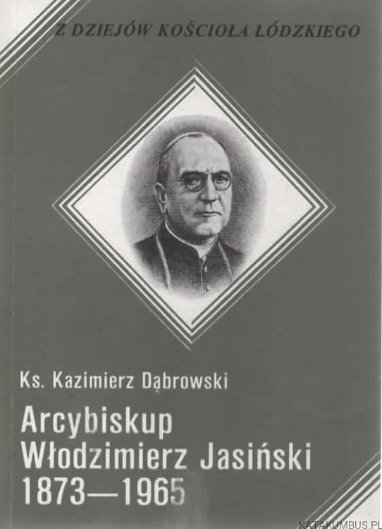 Arcybiskup Włodzimierz Jasiński 1873 - 1965. Ks. KAZIMIERZ DĄBROWSKI