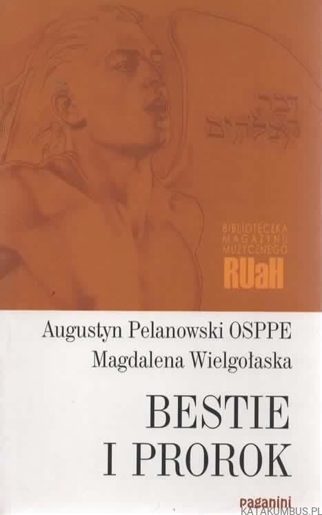 Bestie i prorok. AUGUSTYN PELANOWSKI OSPPE, MAGDALENA WIELGOŁASKA