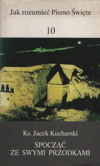 Spocząć ze swymi przodkami. Ks. JACEK KUCHARSKI